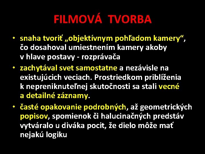 FILMOVÁ TVORBA • snaha tvoriť „objektívnym pohľadom kamery“, čo dosahoval umiestnením kamery akoby v FILMOVÁ TVORBA • snaha tvoriť „objektívnym pohľadom kamery“, čo dosahoval umiestnením kamery akoby v