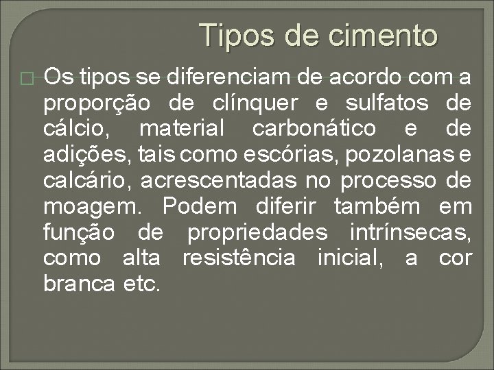 Tipos de cimento � Os tipos se diferenciam de acordo com a proporção de Tipos de cimento � Os tipos se diferenciam de acordo com a proporção de