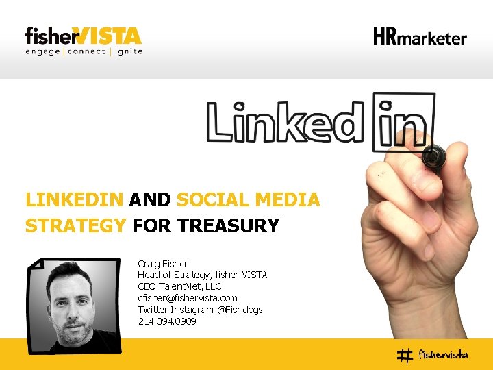 LINKEDIN AND SOCIAL MEDIA STRATEGY FOR TREASURY Craig Fisher Head of Strategy, fisher VISTA