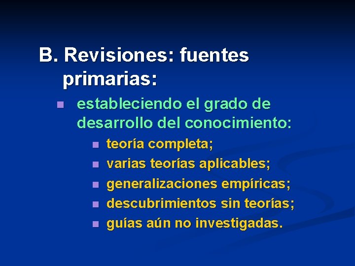 B. Revisiones: fuentes primarias: n estableciendo el grado de desarrollo del conocimiento: n n