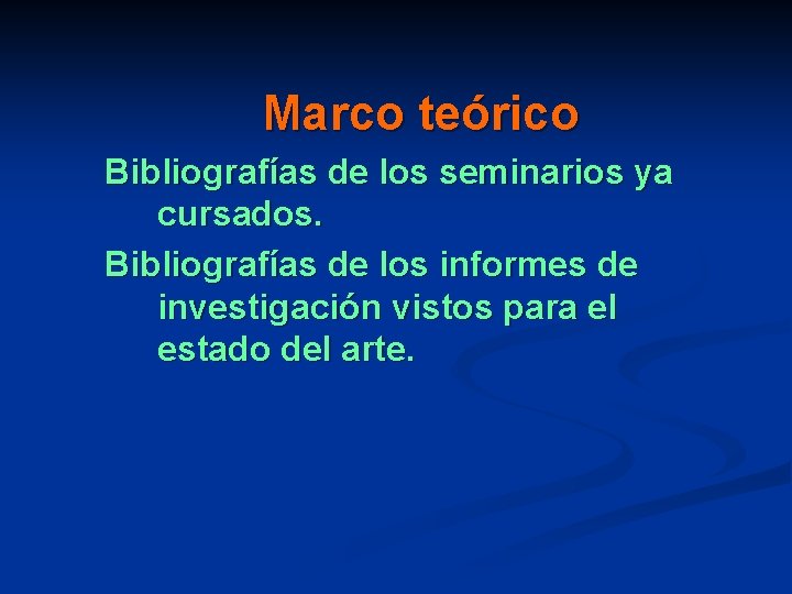 Marco teórico Bibliografías de los seminarios ya cursados. Bibliografías de los informes de investigación