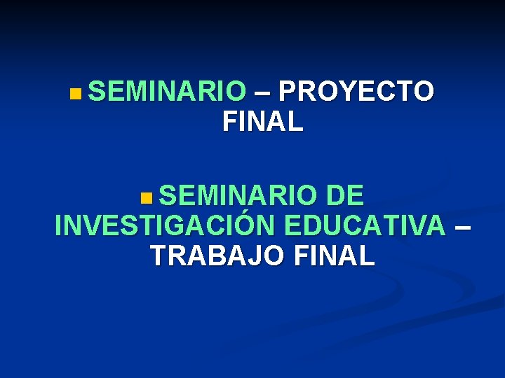 n SEMINARIO – PROYECTO FINAL n SEMINARIO DE INVESTIGACIÓN EDUCATIVA – TRABAJO FINAL 