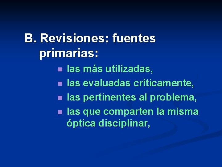 B. Revisiones: fuentes primarias: n n las más utilizadas, las evaluadas críticamente, las pertinentes