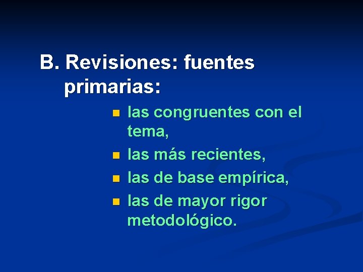 B. Revisiones: fuentes primarias: n n las congruentes con el tema, las más recientes,