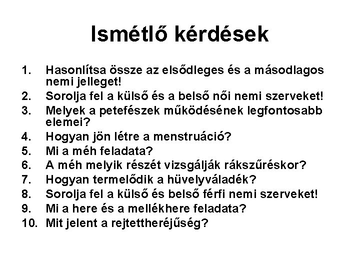 Ismétlő kérdések 1. Hasonlítsa össze az elsődleges és a másodlagos nemi jelleget! 2. Sorolja