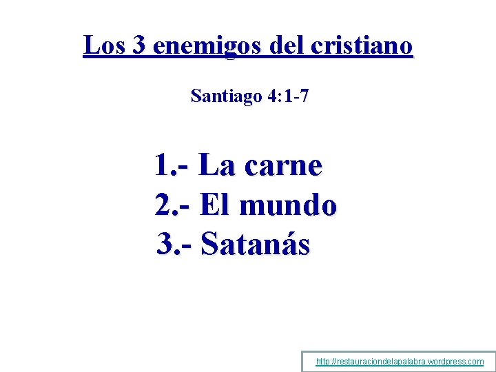 Los 3 enemigos del cristiano Santiago 4: 1 -7 1. - La carne 2.
