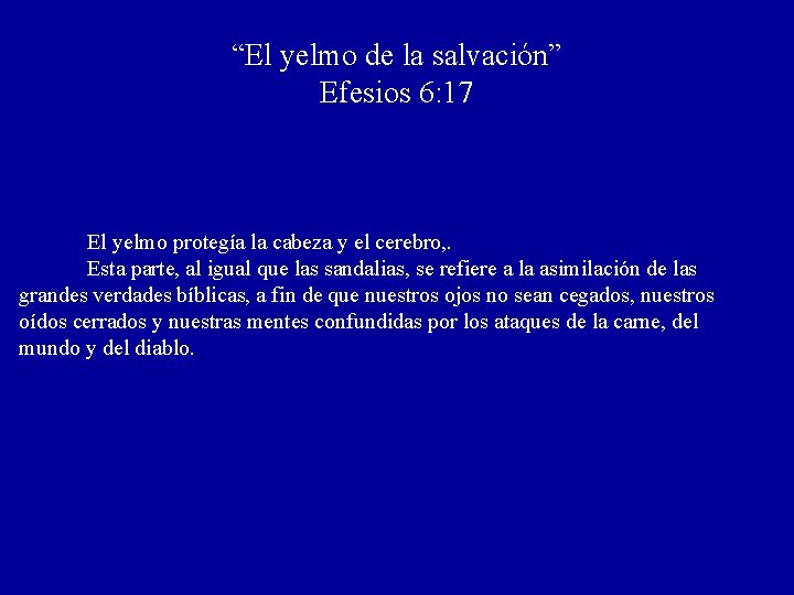 “El yelmo de la salvación” Efesios 6: 17 El yelmo protegía la cabeza y