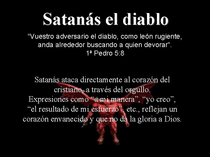 Satanás el diablo “Vuestro adversario el diablo, como león rugiente, anda alrededor buscando a