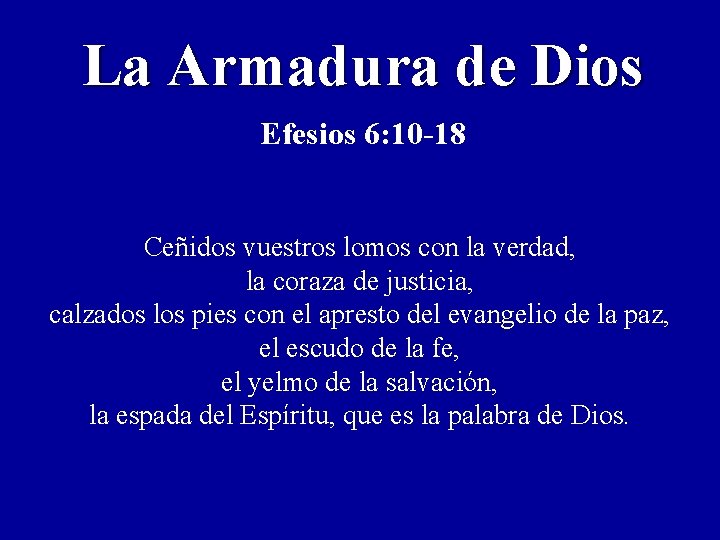 La Armadura de Dios Efesios 6: 10 -18 Ceñidos vuestros lomos con la verdad,