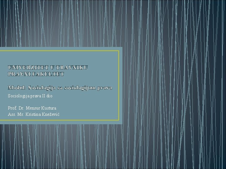 UNIVERZITET U TRAVNIKU PRAVNI FAKULTET Modul: Sociologija sa sociologijom prava Sociologija prava II dio