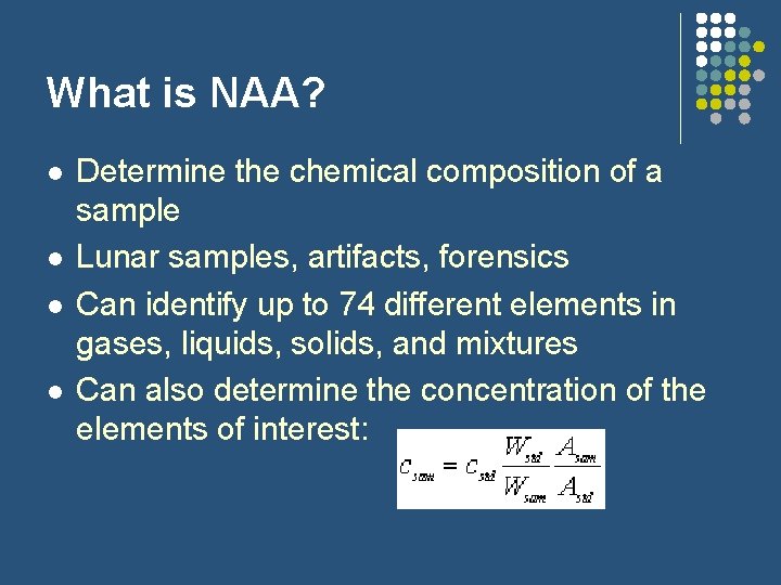 What is NAA? l l Determine the chemical composition of a sample Lunar samples,