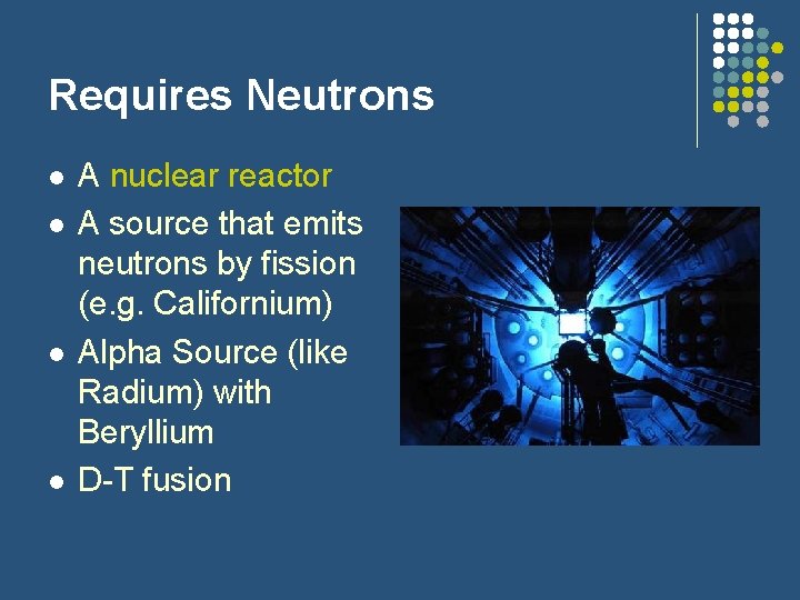 Requires Neutrons l l A nuclear reactor A source that emits neutrons by fission