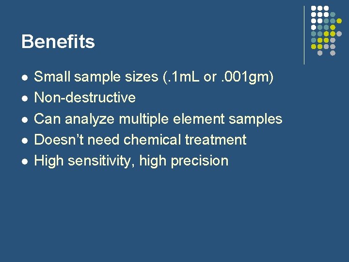 Benefits l l l Small sample sizes (. 1 m. L or. 001 gm)