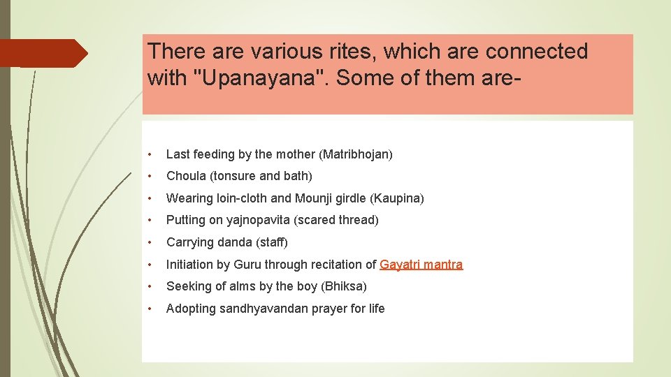 There are various rites, which are connected with "Upanayana". Some of them are- •