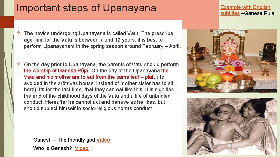 Important steps of Upanayana The novice undergoing Upanayana is called Vaŧu. The prescribe age-limit