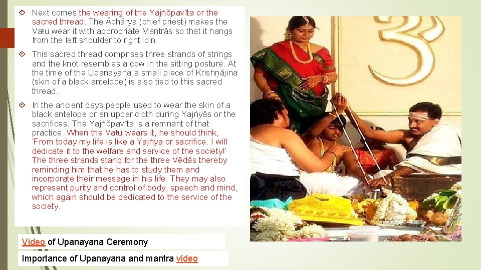  Next comes the wearing of the Yajńŏpavĭta or the sacred thread. The Ãchãrya