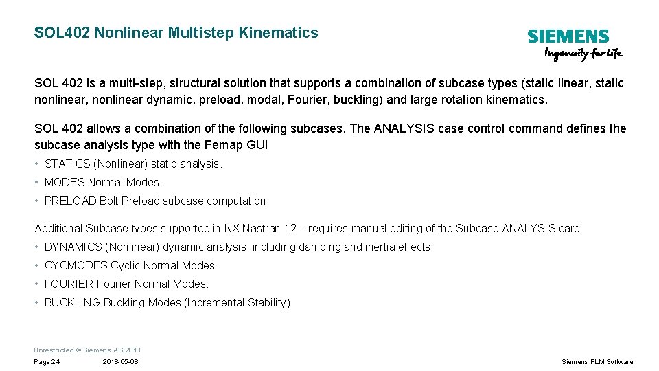 SOL 402 Nonlinear Multistep Kinematics SOL 402 is a multi-step, structural solution that supports