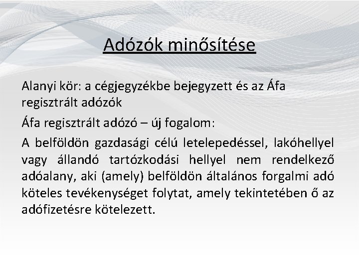  Adózók minősítése Alanyi kör: a cégjegyzékbe bejegyzett és az Áfa regisztrált adózók Áfa