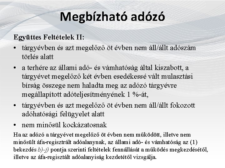 Megbízható adózó Együttes Feltételek II: • tárgyévben és azt megelőző öt évben nem áll/állt