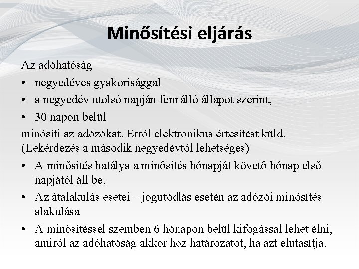  Minősítési eljárás Az adóhatóság • negyedéves gyakorisággal • a negyedév utolsó napján fennálló