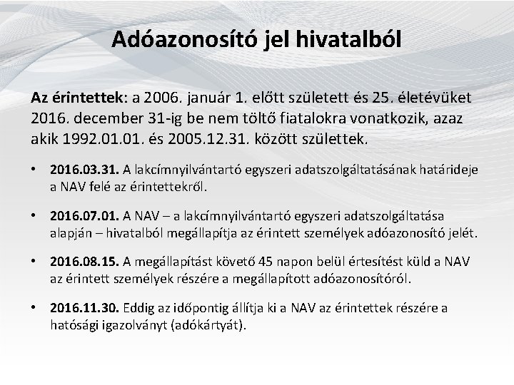  Adóazonosító jel hivatalból Az érintettek: a 2006. január 1. előtt született és 25.