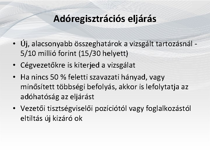  Adóregisztrációs eljárás • Új, alacsonyabb összeghatárok a vizsgált tartozásnál - 5/10 millió forint