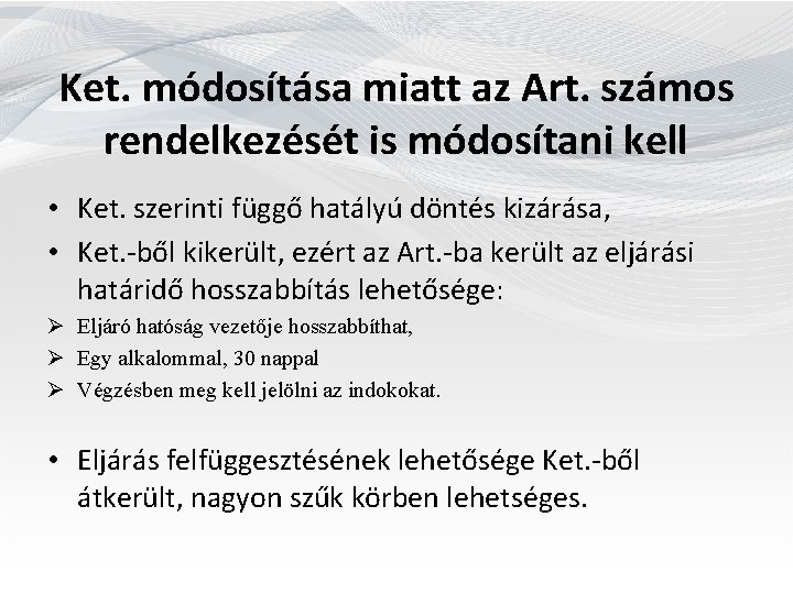Ket. módosítása miatt az Art. számos rendelkezését is módosítani kell • Ket. szerinti függő