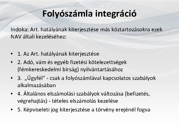 Folyószámla integráció Indoka: Art. hatályának kiterjesztése más köztartozásokra ezek NAV általi kezeléséhez: • 1.