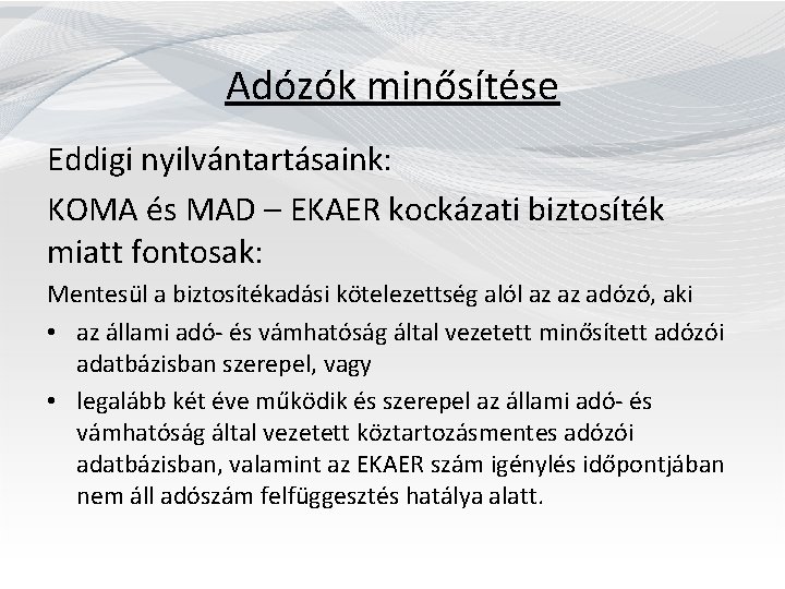  Adózók minősítése Eddigi nyilvántartásaink: KOMA és MAD – EKAER kockázati biztosíték miatt fontosak: