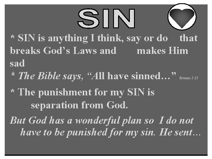 * SIN is anything I think, say or do that breaks God’s Laws and