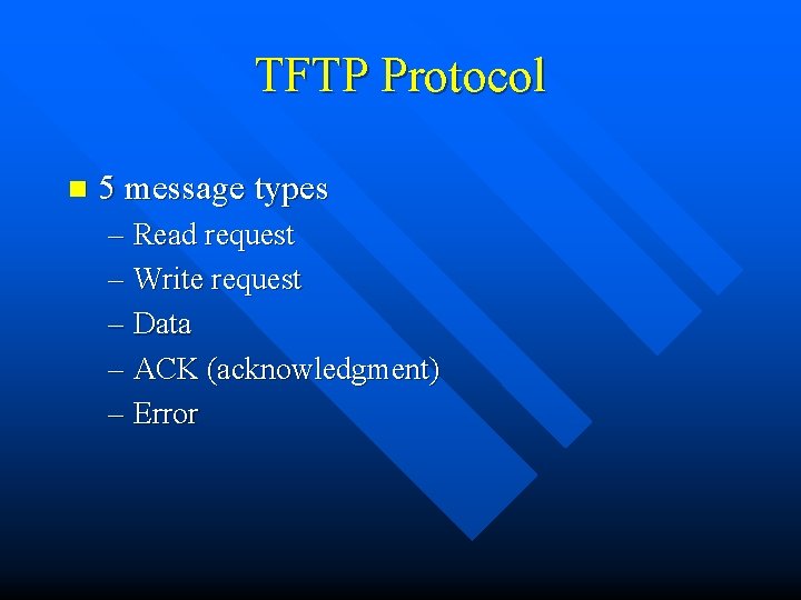 TFTP Protocol n 5 message types – Read request – Write request – Data