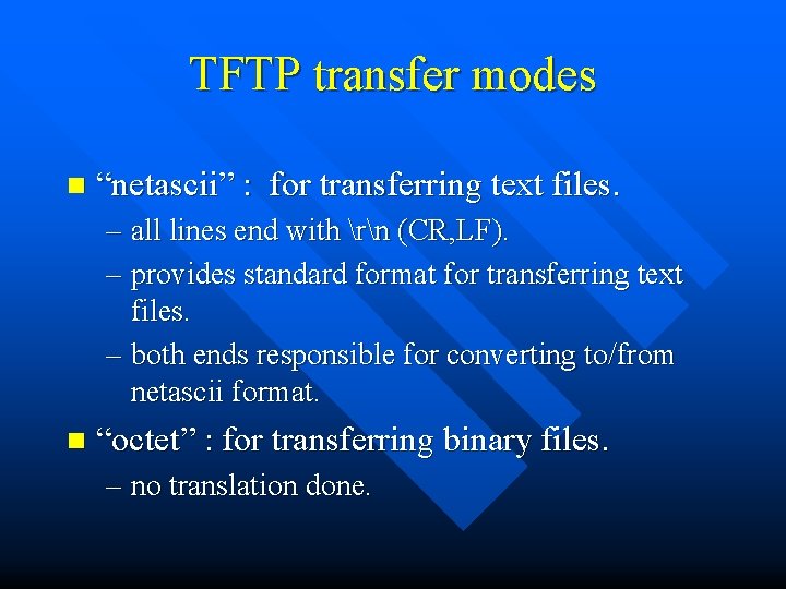 TFTP transfer modes n “netascii” : for transferring text files. – all lines end