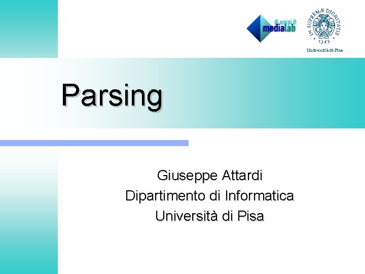 Università di Pisa Parsing Giuseppe Attardi Dipartimento di Informatica Università di Pisa 