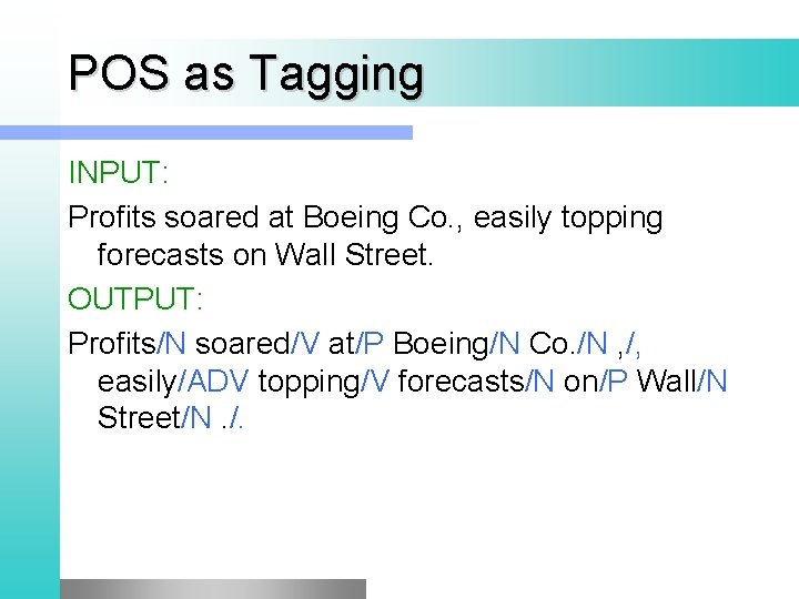 POS as Tagging INPUT: Profits soared at Boeing Co. , easily topping forecasts on