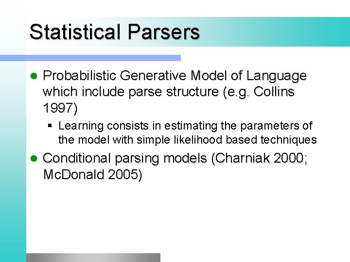 Statistical Parsers l Probabilistic Generative Model of Language which include parse structure (e. g.