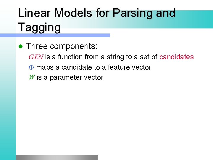 Linear Models for Parsing and Tagging l Three components: GEN is a function from