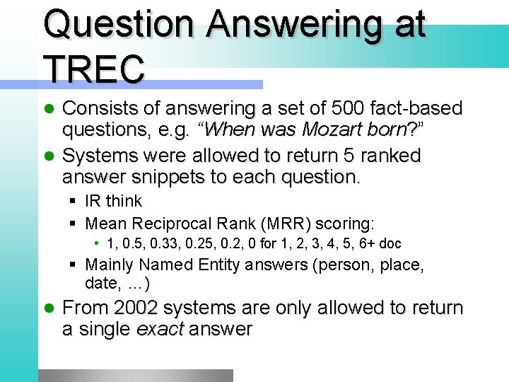 Question Answering at TREC Consists of answering a set of 500 fact-based questions, e.