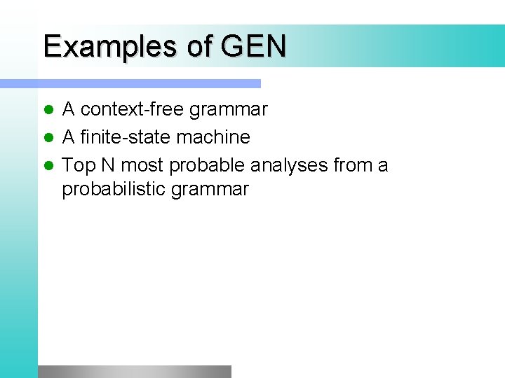 Examples of GEN A context-free grammar l A finite-state machine l Top N most