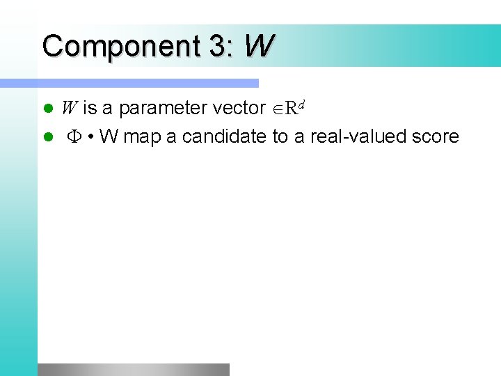 Component 3: W W is a parameter vector Rd l F • W map