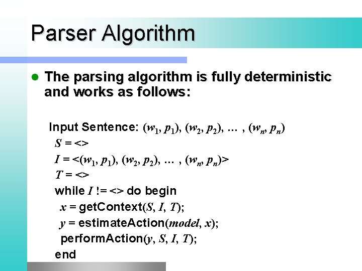 Parser Algorithm l The parsing algorithm is fully deterministic and works as follows: Input