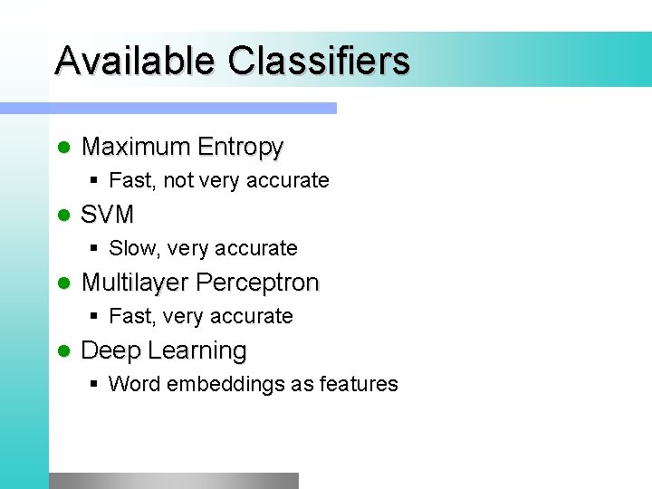 Available Classifiers l Maximum Entropy § Fast, not very accurate l SVM § Slow,