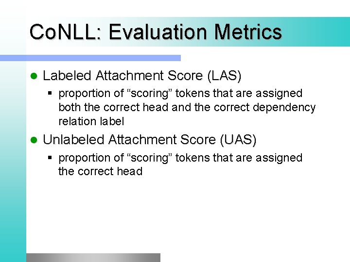 Co. NLL: Evaluation Metrics l Labeled Attachment Score (LAS) § proportion of “scoring” tokens