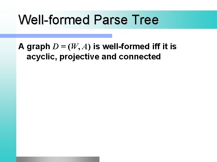 Well-formed Parse Tree A graph D = (W, A) is well-formed iff it is