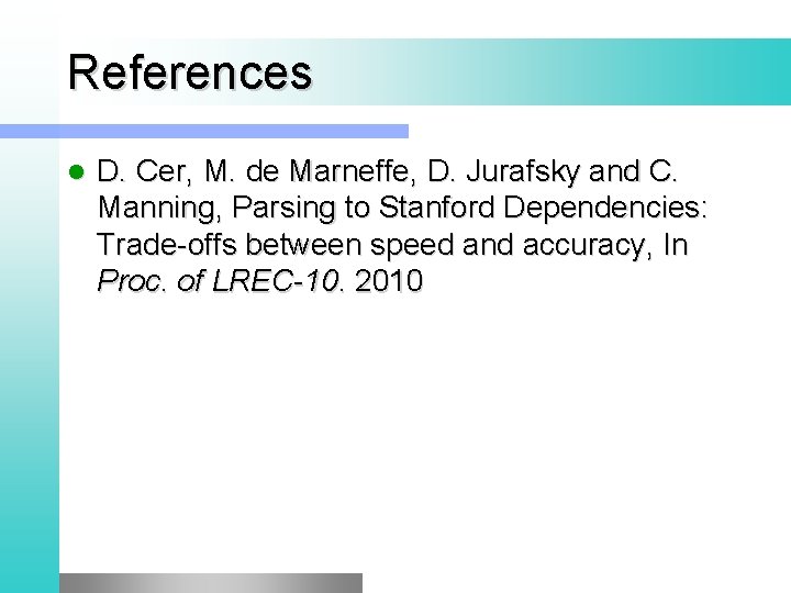 References l D. Cer, M. de Marneffe, D. Jurafsky and C. Manning, Parsing to