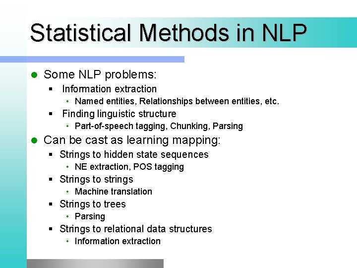 Statistical Methods in NLP l Some NLP problems: § Information extraction • Named entities,