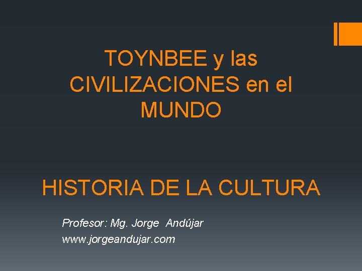 TOYNBEE y las CIVILIZACIONES en el MUNDO HISTORIA DE LA CULTURA Profesor: Mg. Jorge