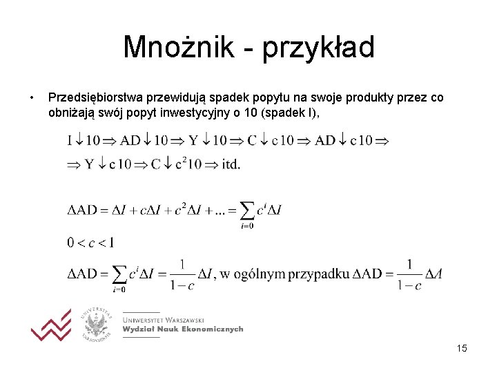 Mnożnik - przykład • Przedsiębiorstwa przewidują spadek popytu na swoje produkty przez co obniżają