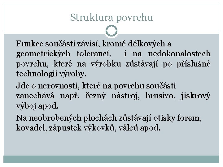 Struktura povrchu Funkce součásti závisí, kromě délkových a geometrických tolerancí, i na nedokonalostech povrchu,