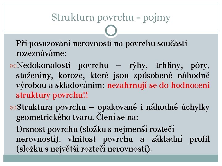 Struktura povrchu - pojmy Při posuzování nerovností na povrchu součásti rozeznáváme: Nedokonalosti povrchu –