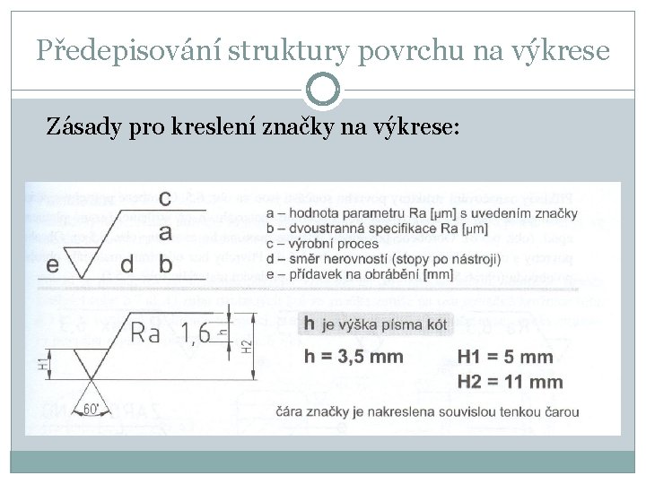 Předepisování struktury povrchu na výkrese Zásady pro kreslení značky na výkrese: 